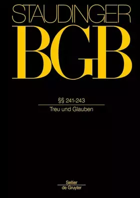 Couverture du produit · §§ 241-243: (Treu und Glauben) (J. von Staudingers Kommentar zum Bürgerlichen Gesetzbuch mit Einführungsgesetz und Nebengesetze