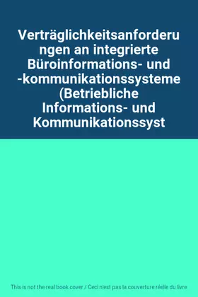 Couverture du produit · Verträglichkeitsanforderungen an integrierte Büroinformations- und -kommunikationssysteme (Betriebliche Informations- und Kommu