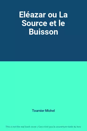 Couverture du produit · Eléazar ou La Source et le Buisson