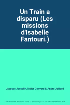 Couverture du produit · Un Train a disparu (Les missions d'Isabelle Fantouri.)