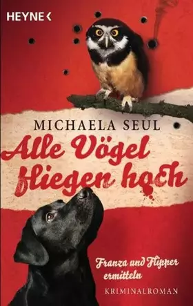 Couverture du produit · Alle Vögel fliegen hoch: Franza und Flipper ermitteln. Kriminalroman