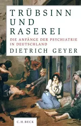 Couverture du produit · Trübsinn und Raserei: Die Anfänge der Psychiatrie in Deutschland