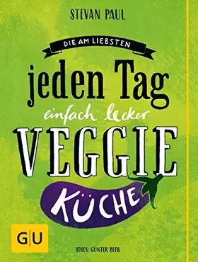 Couverture du produit · Die Am-liebsten-jeden-Tag-einfach-lecker-Veggie-Küche (GU Themenkochbuch)