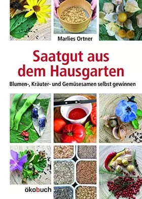 Couverture du produit · Saatgut aus dem Hausgarten: Blumen-, Kräuter- und Gemüsesamen selbst gewinnen: Kräuter-, Gemüse- und Blumensamen selbst gewinne