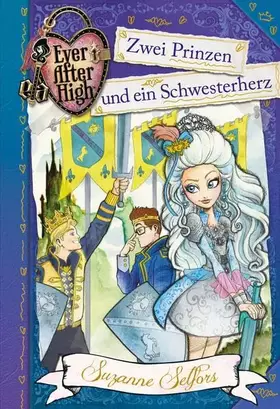 Couverture du produit · Ever After High (3). Zwei Prinzen und ein Schwesterherz