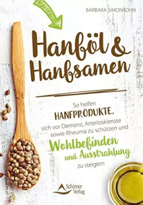 Couverture du produit · Hanföl und Hanfsamen: So helfen Hanfprodukte, sich vor Demenz, Arteriosklerose sowie Rheuma zu schützen und Wohlbefinden und Au