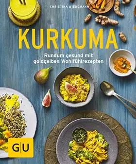 Couverture du produit · Kurkuma: Rundum gesund mit goldgelben Wohlfühlrezepten (GU Ratgeber Gesundheit)