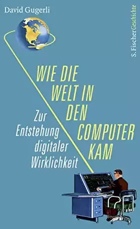 Couverture du produit · Wie die Welt in den Computer kam: Zur Entstehung digitaler Wirklichkeit
