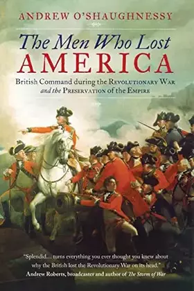 Couverture du produit · The Men Who Lost America: British Command during the Revolutionary War and the Preservation of the Empire