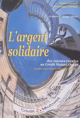Couverture du produit · L'Argent solidaire: Des Caisses rurales au Crédit Mutuel Océan : Vendée, Deux-Sèvres, Charente-Maritime