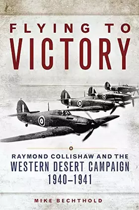 Couverture du produit · Flying to Victory: Raymond Collishaw and the Western Desert Campaign, 1940–1941 (Volume 58) (Campaigns and Commanders Series)