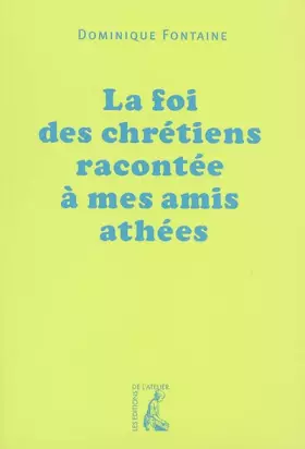 Couverture du produit · La foi des chrétiens racontée à mes amis athées