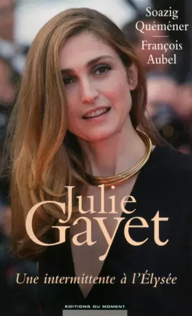 Couverture du produit · Julie Gayet : Une intermittente à l'Elysée