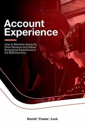 Couverture du produit · Account Experience: How to Monetize Accounts, Grow Revenue and Deliver Exceptional Experiences in the B2B Economy
