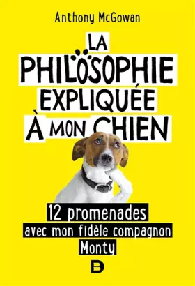 Couverture du produit · La philosophie expliquée à mon chien: 12 promenades avec mon fidèle compagnon Monty