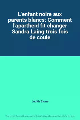 Couverture du produit · L'enfant noire aux parents blancs: Comment l'apartheid fit changer Sandra Laing trois fois de coule