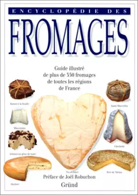 Couverture du produit · Encyclopédie des fromages - guide illustré de plus de 350 fromages de toutes les régions de France