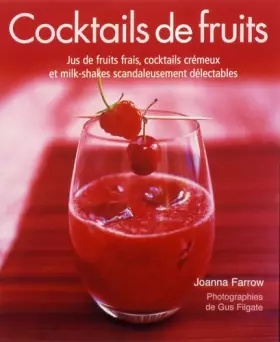 Couverture du produit · Cocktails de fruits : Jus de fruits frais, cocktails crémeux et milk-shakes scandaleusement délectables