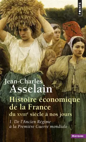 Couverture du produit · Histoire économique de la France du XVIIIe siècle à nos jours, tome 1 : De l'Ancien Régime à la Première Guerre mondiale