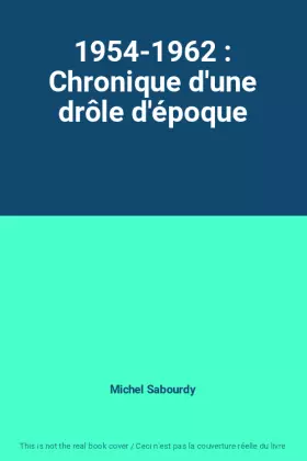 Couverture du produit · 1954-1962 : Chronique d'une drôle d'époque