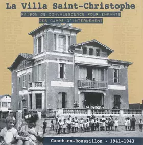 Couverture du produit · La villa Saint-Christophe: Maison de convalescence pour enfants des camps d'internement 1941-1943