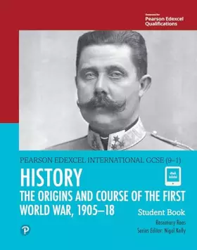 Couverture du produit · Pearson Edexcel International GCSE (9-1) History: The Origins and Course of the First World War, 1905-18 Student Book