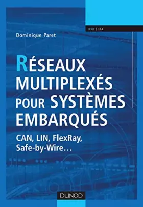 Couverture du produit · Réseaux multiplexés pour systèmes embarqués - CAN, LIN, FlexRay, Safe-by-Wire...: CAN, LIN, FlexRay, Safe-by-Wire...