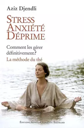 Couverture du produit · Stress, anxiété, déprime : Comment les gérer définitivement ? La méthode du thé
