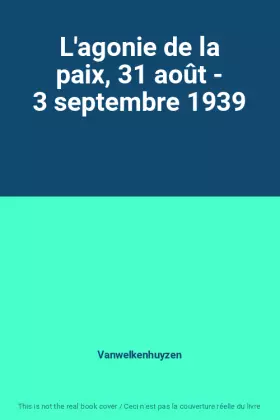 Couverture du produit · L'agonie de la paix, 31 août - 3 septembre 1939