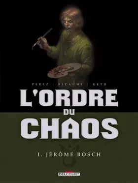 Couverture du produit · L'ordre de chaos, Tome 1 : Jérôme Bosch