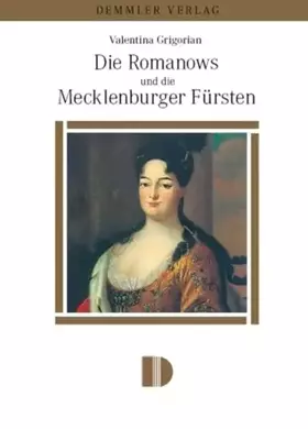 Couverture du produit · Die Romanows und die Mecklenburger Fürsten: Verwandtschaftliche Verflechtungen und Schicksale