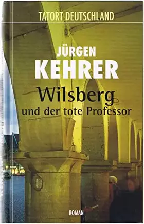 Couverture du produit · Tatort Deutschland: 1. Wilsberg und der tote Professor (Jürgen Kehrer) Gebundene Ausgabe 2006