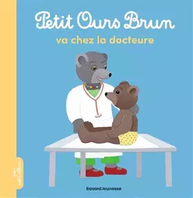Couverture du produit · Petit Ours Brun va chez la docteure - Dès 2 ans