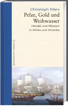 Couverture du produit · Pelze, Gold und Weihwasser. Handel und Mission in Afrika und Amerika. Geschichte erzählt: Bd 13