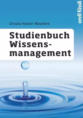 Couverture du produit · Studienbuch Wissensmanagement: Grundlagen der Wissensarbeit in Wirtschafts-, Non-Profit- und Public-Organisationen