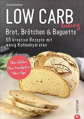 Couverture du produit · Brot Backbuch: Low Carb baking. Brot, Brötchen & Baguette. 55 kreative Rezepte mit wenig Kohlenhydraten. Ohne Gluten. Ohne Eiwe