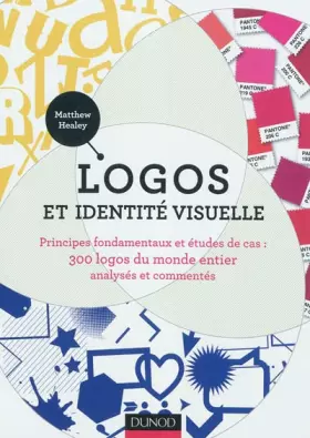 Couverture du produit · Logos et identité visuelle: Principes fondamentaux et études de cas : 300 logos du monde entier analysés et commentés
