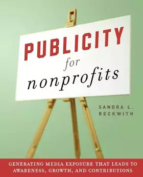 Couverture du produit · Publicity for Nonprofits: Generating Media Exposure That Leads to Awareness, Growth, and Contributions