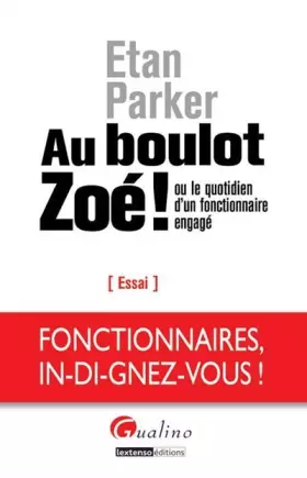 Couverture du produit · Au boulot Zoé! ou le quotidien d un fonctionnaire engagé