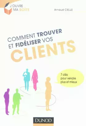 Couverture du produit · Comment trouver et fidéliser vos clients - 7 clés pour vendre plus et mieux