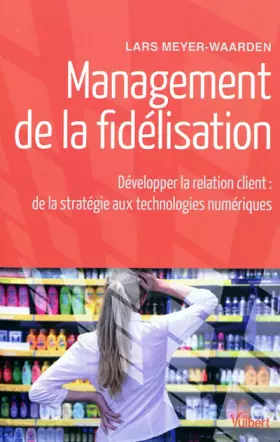 Couverture du produit · Management de la fidélisation : Développer la relation client : de la stratégie aux technologies numériques
