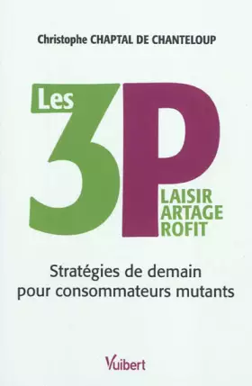 Couverture du produit · LES 3 P : Plaisir Partage Profit : Stratégies de demain pour consommateurs mutants
