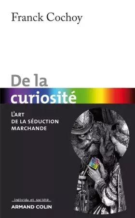 Couverture du produit · De la curiosité: L'art de la séduction marchande