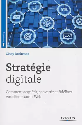 Couverture du produit · Stratégie digitale: Comment acquérir, convertir et fidéliser vos clients sur le Web.