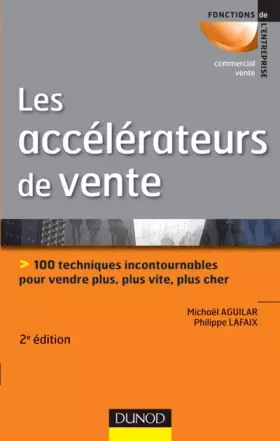 Couverture du produit · Les accélérateurs de vente - 2e éd.: 100 techniques incontournables pour vendre plus, plus vite...
