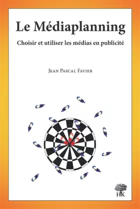 Couverture du produit · Le Médiaplanning : Choisir et utiliser les médias en publicité