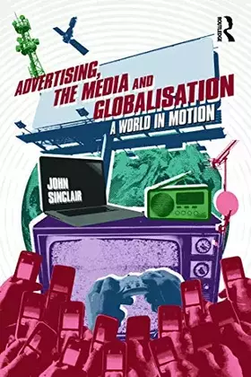Couverture du produit · Advertising, the Media and Globalisation: A World in Motion