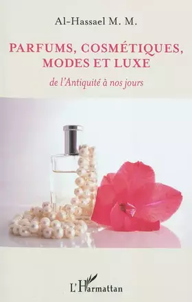Couverture du produit · Parfums, cosmétiques, modes et luxe: De l'Antiquité à nos jours