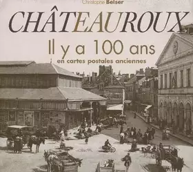Couverture du produit · Chateauroux Il Y a 100 Ans en Cartes Postales