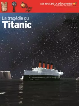 Couverture du produit · La tragédie du Titanic - Les Yeux de la Découverte - 9 ans et +